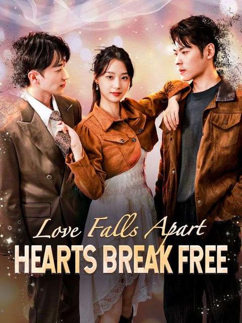 Poster of Love Falls Apart Hearts Break Free Chinese Drama