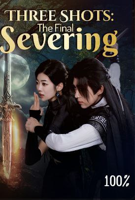Three Shots The Final Severing Chinese Drama
